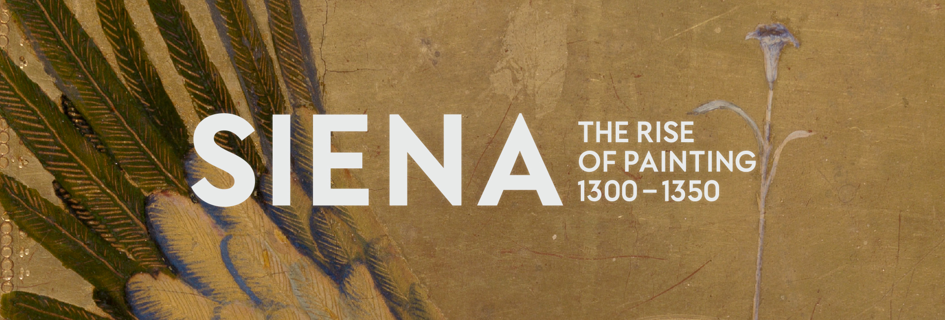 Text graphic promoting the exhibition "Siena: The Rise of Painting 1300-1350," featuring decorative foliage in the background.