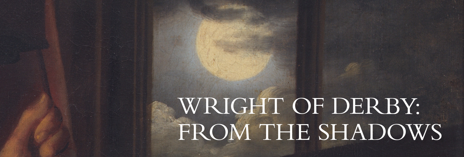 Close-up of a hand holding a curtain, revealing a glowing moonlit sky, with the title "Wright of Derby: From the Shadows" below.