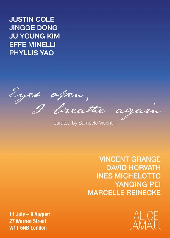 Poster for an art exhibit titled "Eyes open, I breathe again" curated by Samuele Visentin, listing artists’ names and event details at Alice Amati, 11 July–9 August, London.
