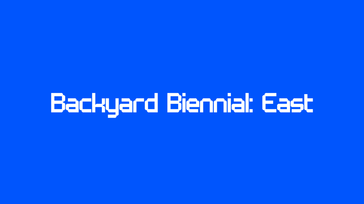 Backyard Biennial: East