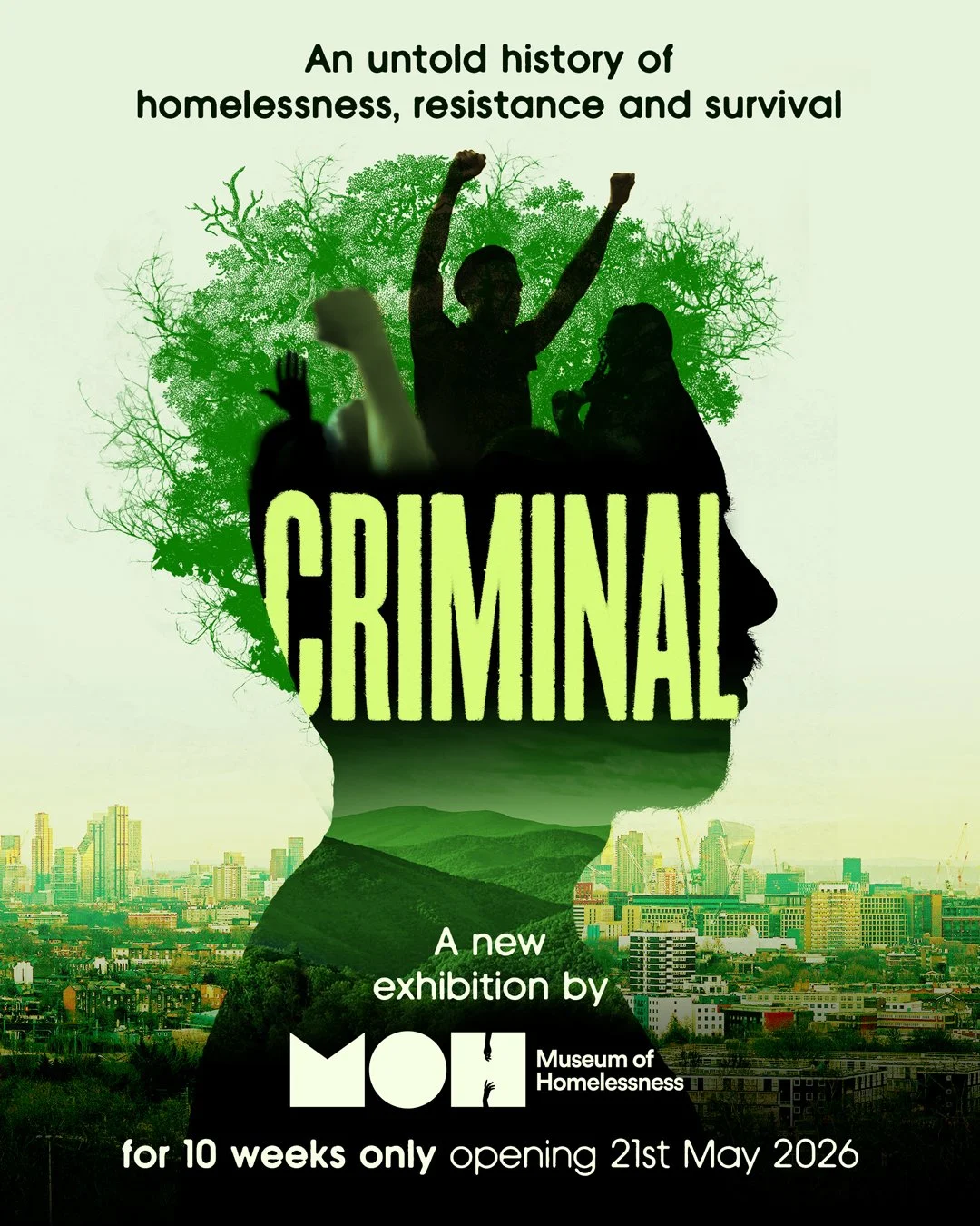 An exhibition poster titled "CRIMINAL" showcasing an untold history of homelessness, resistance, and survival, featuring a silhouette filled with trees and a cityscape in the background, and details about the opening date and duration. | 2026 Museum of Homelessness