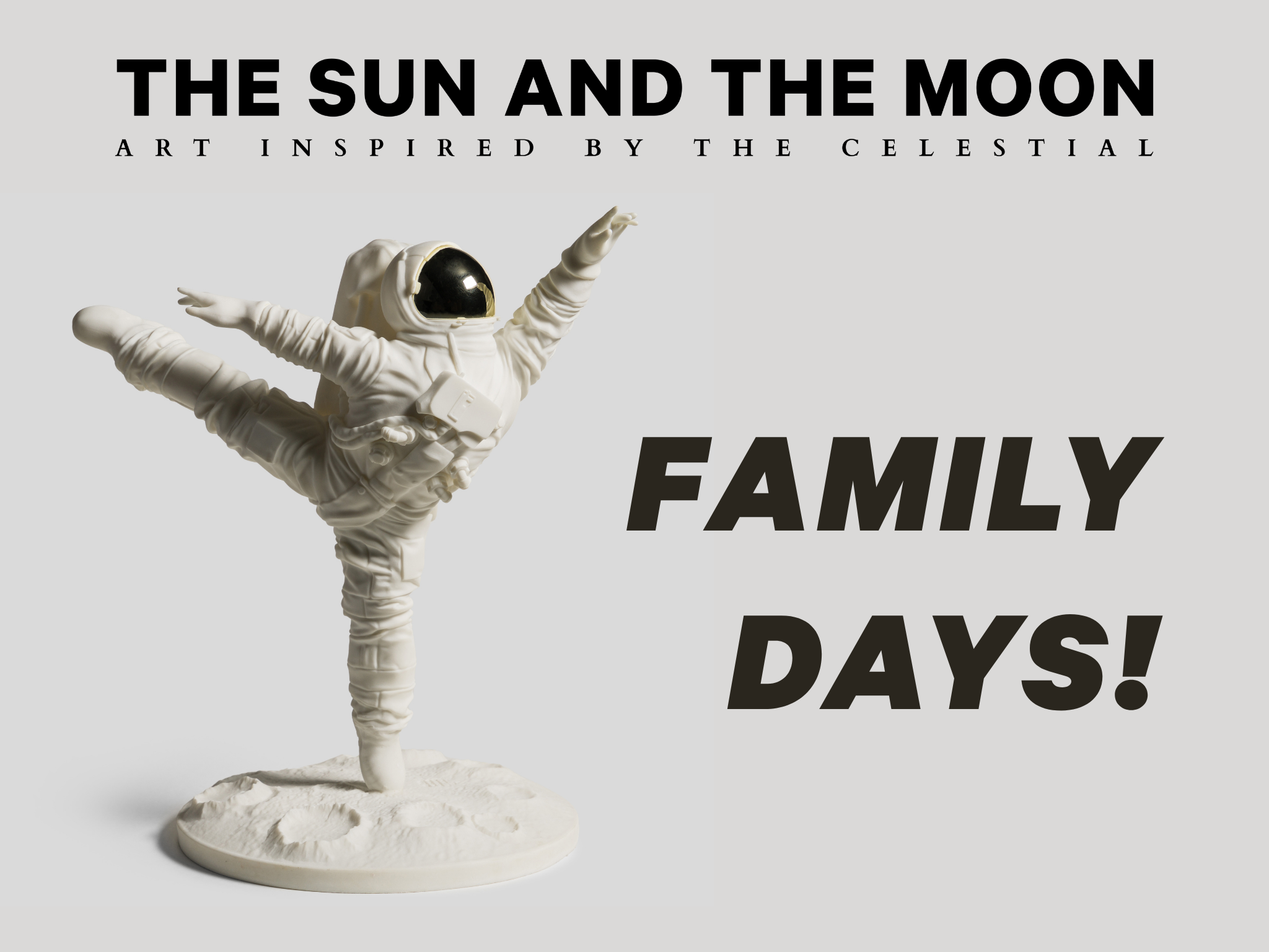 A stylized astronaut statue in a ballet pose with a space-themed backdrop, accompanied by text that reads "THE SUN AND THE MOON ART INSPIRED BY THE CELESTIAL" and "FAMILY DAYS!"