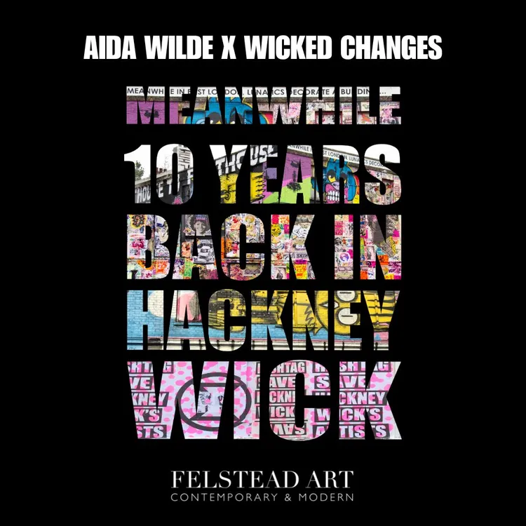 AIDA WILDE X WICKED CHANGES MEANWHILE 10 YEARS BACK IN HACKNEY WICK FELSTEAD ART CONTEMPORARY & MODERN